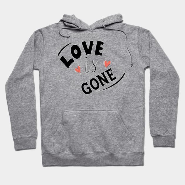 LOVE IS GONE Hoodie by ART BY IIPRATMO